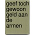 geef toch gewoon geld aan de armen