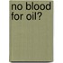 No blood for oil?