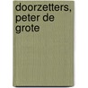 Doorzetters, Peter de Grote by Sandra van Bijsterveld