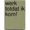 Werk totdat Ik kom! door E.A. Bremicker