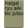 NAIGAI RYU AIKI BO JUTSU by Van Loo Herman