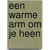 Een warme arm om je heen by Mindel Blokhuizen