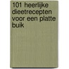 101 Heerlijke dieetrecepten voor een platte buik by Katja Callens