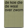 De koe die de Waal over zwom by Willem Claassen