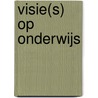 Visie(s) op onderwijs door Bouckaert Boudewijn