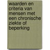 Waarden en criteria van mensen met een chronische ziekte of beperking by Truus Teunissen