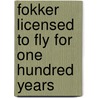 Fokker Licensed to fly for one hundred years door Frank van Dalen