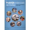 Praktijkonderzoek op niveau by Toby Witte