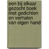 Een bij elkaar gezocht boek met gedichten en verhalen van eigen hand