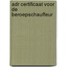 ADR Certificaat voor de beroepschauffeur door Auke Oosten