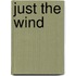 Just the wind
