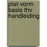 Plat-Vorm Basis THV handleiding by Piet den Hertog