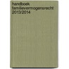 Handboek familievermogensrecht 2013/2014 by Unknown