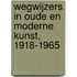 Wegwijzers in oude en moderne kunst, 1918-1965