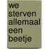 We sterven allemaal een beetje