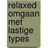 Relaxed omgaan met lastige types by Bert van Dijk