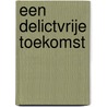 Een delictvrije toekomst door Ineke Heemskerk