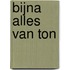 Bijna alles van Ton