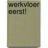 Werkvloer eerst! by Pep Degens
