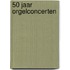 50 Jaar orgelconcerten