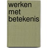 Werken met betekenis by Lida van Doorn