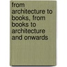 From architecture to books, from books to architecture and onwards by Luc Derycke