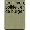 Archieven, politiek en de burger by Karel Velle