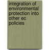 Integration of Environmental Protection into other EC Policies door Nele Dhondt