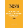 Hoe we de wereld kunnen genezen door Frédéric Lenoir