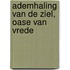 Ademhaling van de ziel, oase van vrede