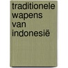 Traditionele wapens van Indonesië by Albert G. van Zonneveld