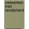 Netwerken met rendement by Mark van Oosten
