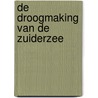 De droogmaking van de Zuiderzee by Roelof du Bois