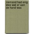 Niemand had enig idee wat er aan de hand was