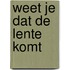 Weet je dat de lente komt