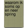 Waarom ik soms op en neer spring by Naoki Higashida