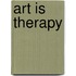Art is therapy