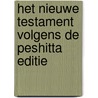 Het nieuwe testament volgens de Peshitta editie by Egbert Nierop