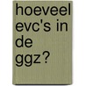 Hoeveel EVC's in de GGZ? by R.S. Batenburg