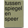 Tussen spiegel en speer door Ben J. G. Gh. Pirard