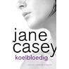 Koelbloedig door Jane Casey