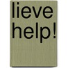 Lieve help! door Onbekend