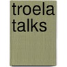Troela Talks door Ton Kalter