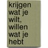 Krijgen wat je wilt, willen wat je hebt