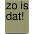 Zo is dat!