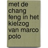 Met de Chang Feng in het kielzog van Marco Polo by Fokke Visser