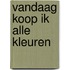 Vandaag koop ik alle kleuren