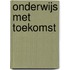 Onderwijs met toekomst