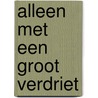 Alleen met een groot verdriet door Kirti Zeijlmans