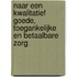 Naar een kwalitatief goede, toegankelijke en betaalbare zorg